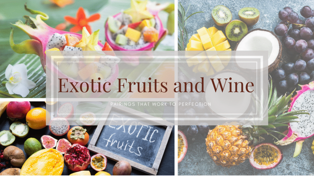 Pairings that work to perfection: Exotic Fruits and Wine
